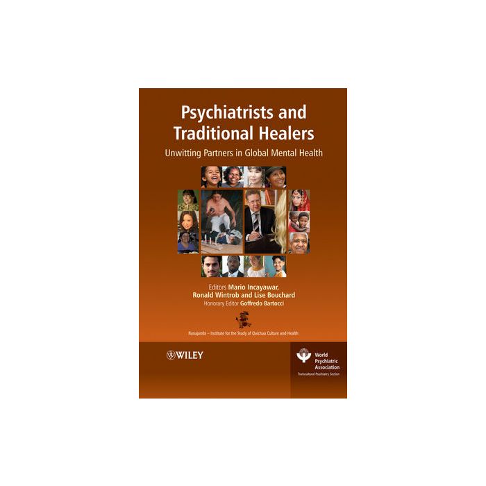 Psychiatrists and Traditional Healers: Unwitting Partners in Global Mental Health Incayawar Mario; Wintrob Ronald; Bouchard Lise; Bartocci Goffredo Wiley - Blackwell 9780470516836 Psychiatrists and Traditional Healers: Unwitting Partners in Global Mental Health Incayawar Mario; Wintrob Ronald; Bouchard Lise; Bartocci Goffredo Wiley - Blackwell 9780470516836