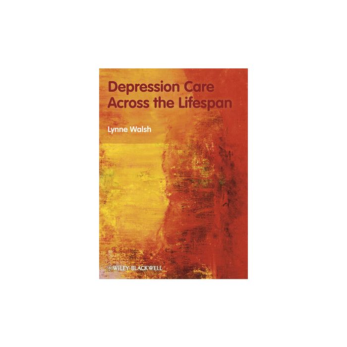 Depression Care Across the Lifespan  Walsh Lynne  Wiley - Blackwell  9780470517727
