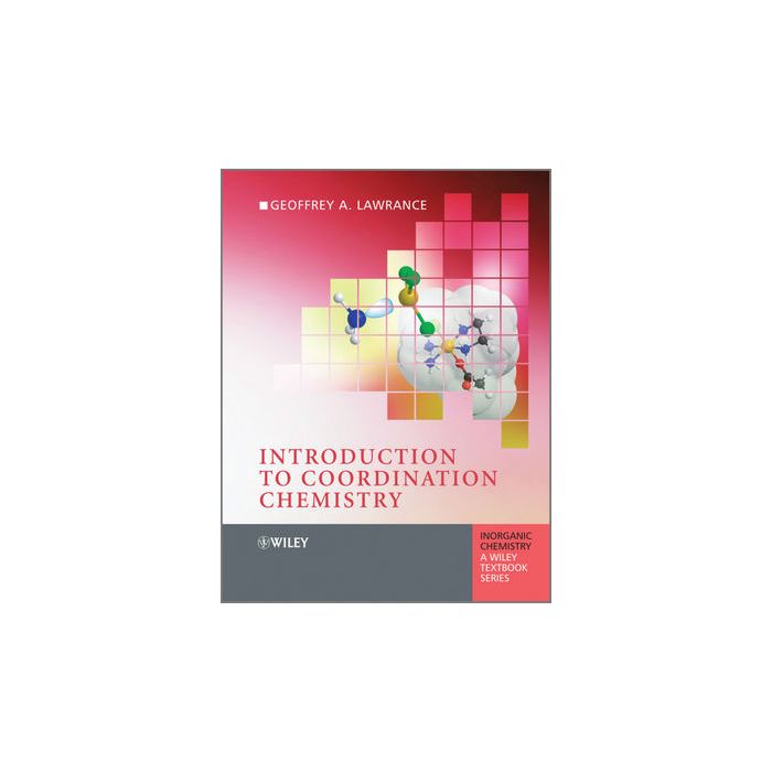 Introduction to Coordination Chemistry  Lawrance Geoffrey A.  Wiley - Blackwell  9780470519301 Introduction to Coordination Chemistry  Lawrance Geoffrey A.  Wiley - Blackwell  9780470519301