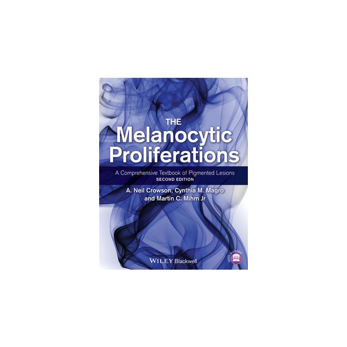 The Melanocytic Proliferations: A Comprehensive Textbook of Pigmented Lesions, 2ed. Crowson A. Neil; Magro Cynthia M.; Mihm Martin C. Wiley - Blackwell 9780470561553 The Melanocytic Proliferations: A Comprehensive Textbook of Pigmented Lesions, 2ed. Crowson A. Neil; Magro Cynthia M.; Mihm Martin C. Wiley - Blackwell 9780470561553