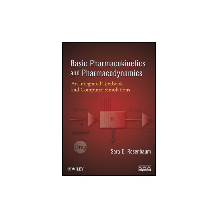 Basic Pharmacokinetics and Pharmacodynamics: An Integrated Textbook and Computer Simulations   Rosenbaum Sara E.  Wiley - Blackwell  9780470569061