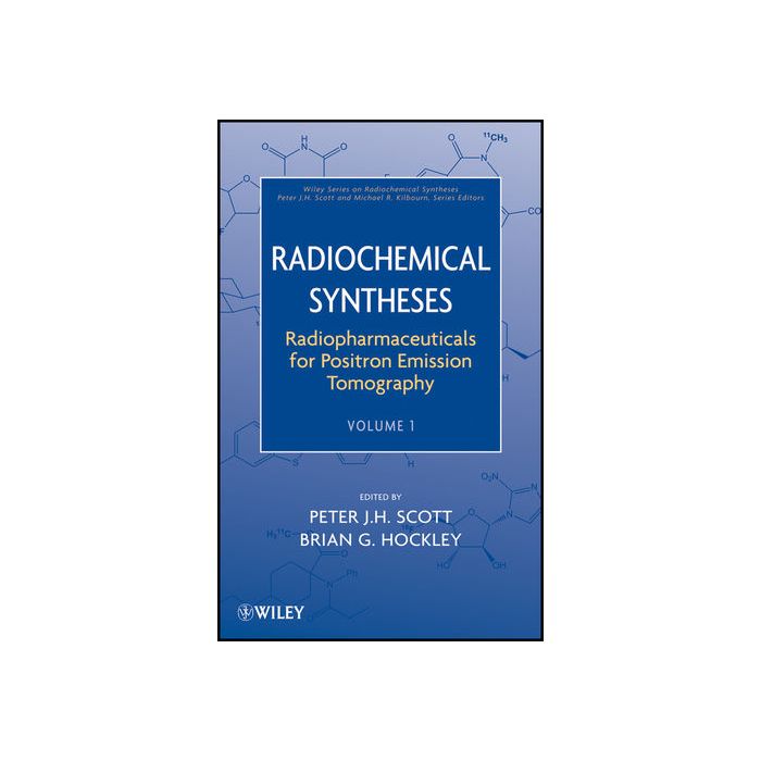 Radiochemical Syntheses, Volume 1: Radiopharmaceuticals for Positron Emission Tomography  Scott Peter J. H.; Hockley Brian G.  Wiley - Blackwell  9780470588956