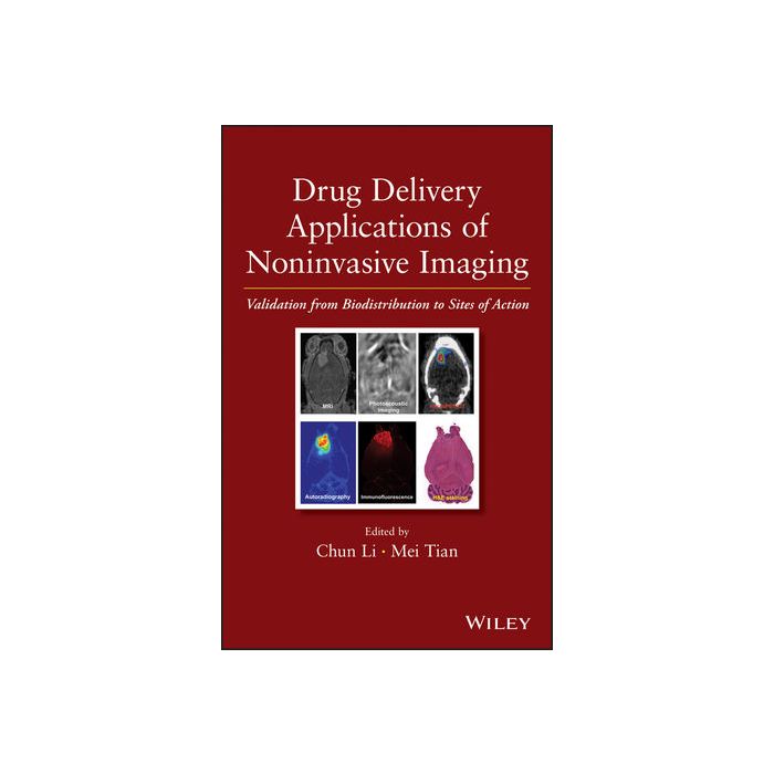 Drug Delivery Applications of Noninvasive Imaging: Validation from Biodistribution to Sites of Action Li Chun; Tian Mei Wiley - Blackwell 9780470633472 Drug Delivery Applications of Noninvasive Imaging: Validation from Biodistribution to Sites of Action Li Chun; Tian Mei Wiley - Blackwell 9780470633472