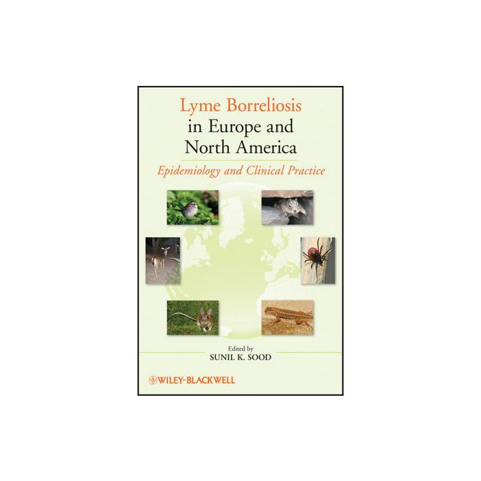 Lyme Borreliosis in Europe and North America: Epidemiology and Clinical Practice Sood Sunil K. Wiley - Blackwell 9780470647523 Lyme Borreliosis in Europe and North America: Epidemiology and Clinical Practice Sood Sunil K. Wiley - Blackwell 9780470647523