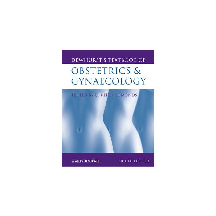 Dewhurst's Textbook of Obstetrics and Gynaecology, 8ed. Edmonds Keith Wiley - Blackwell 9780470654576 Dewhurst's Textbook of Obstetrics and Gynaecology, 8ed. Edmonds Keith Wiley - Blackwell 9780470654576