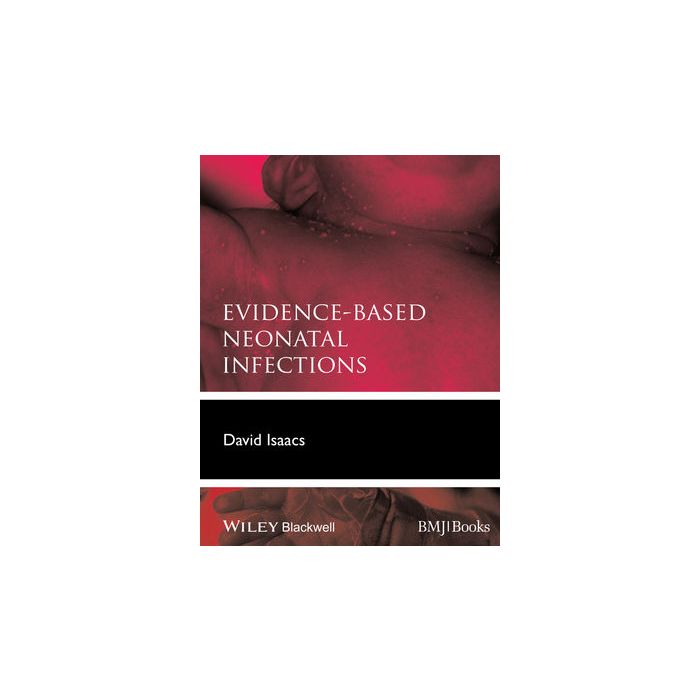 Evidence-Based Neonatal Infections Isaacs David Wiley - Blackwell 9780470654606 Evidence-Based Neonatal Infections Isaacs David Wiley - Blackwell 9780470654606