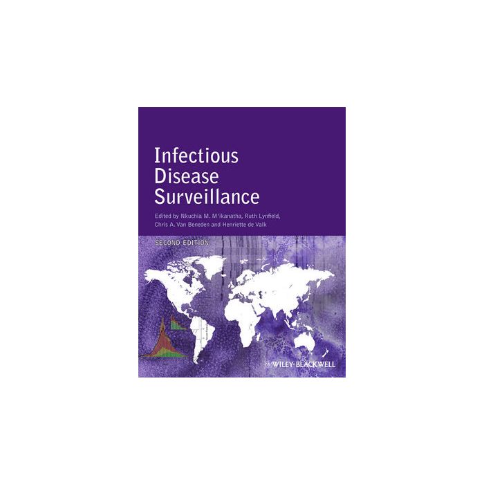 Infectious Disease Surveillance, 2ed. M'ikanatha Nkuchia M.; Lynfield Ruth; Van Beneden Chris A.; de Valk Henriette Wiley - Blackwell 9780470654675 Infectious Disease Surveillance, 2ed. M'ikanatha Nkuchia M.; Lynfield Ruth; Van Beneden Chris A.; de Valk Henriette Wiley - Blackwell 9780470654675