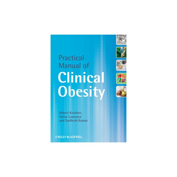 Practical Manual of Clinical Obesity  Kushner Robert; Lawrence Victor; Kumar Sudhesh  Wiley - Blackwell  9780470654767