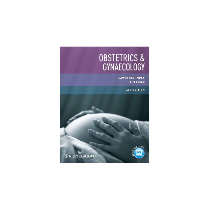 Obstetrics and Gynaecology, 4ed. Impey Lawrence; Child Tim Wiley - Blackwell 9780470655191 Obstetrics and Gynaecology, 4ed. Impey Lawrence; Child Tim Wiley - Blackwell 9780470655191