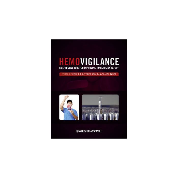 Hemovigilance: An Effective Tool for Improving Transfusion Safety  De Vries Rene R. P.; Faber Jean-Claude  Wiley - Blackwell  9780470655276 Hemovigilance: An Effective Tool for Improving Transfusion Safety  De Vries Rene R. P.; Faber Jean-Claude  Wiley - Blackwell  9780470655276