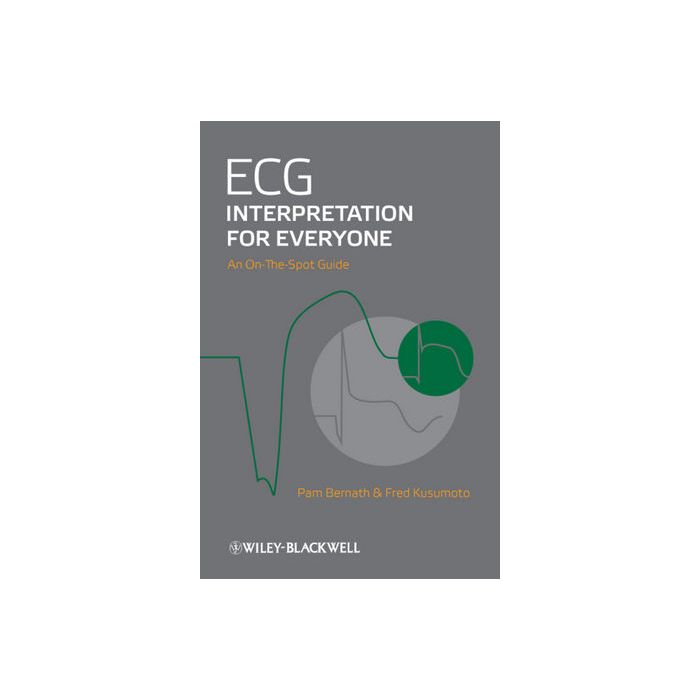 ECG Interpretation for Everyone: An On-The-Spot Guide Kusumoto Fred; Bernath Pam Wiley - Blackwell 9780470655566 ECG Interpretation for Everyone: An On-The-Spot Guide Kusumoto Fred; Bernath Pam Wiley - Blackwell 9780470655566