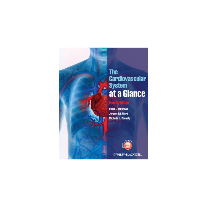 The Cardiovascular System at a Glance, 4ed.  Aaronson Philip I.; Ward Jeremy P. T.; Connolly Michelle J.  Wiley - Blackwell  9780470655948