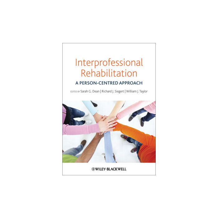 Interprofessional Rehabilitation: A Person-Centred Approach  Dean Sarah G.; Siegert Richard J.; Taylor William J.  Wiley - Blackwell  9780470655962