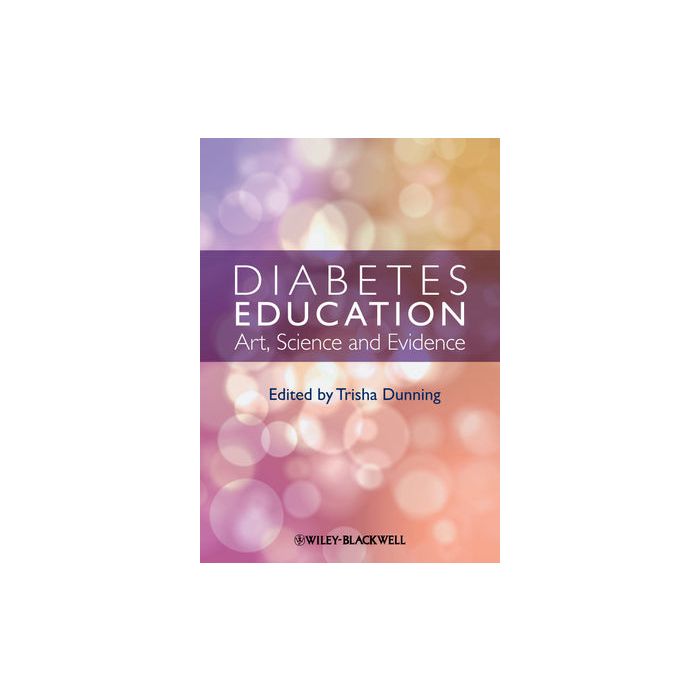 Diabetes Education: Art, Science and Evidence  Dunning Trisha  Wiley - Blackwell  9780470656051