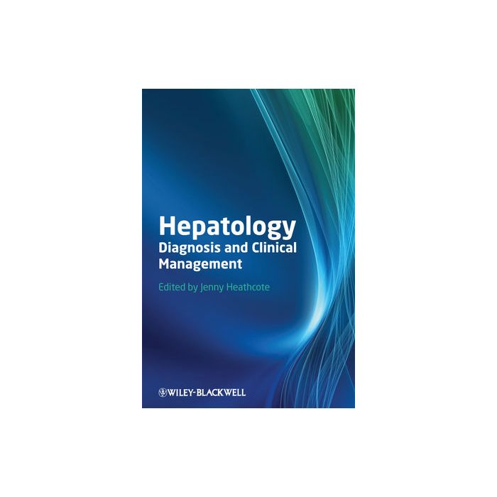 Hepatology: Diagnosis and Clinical Management Heathcote E. Jenny Wiley - Blackwell 9780470656174 Hepatology: Diagnosis and Clinical Management Heathcote E. Jenny Wiley - Blackwell 9780470656174