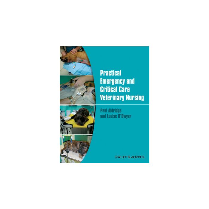 Practical Emergency and Critical Care Veterinary Nursing   Aldridge Paul; O'Dwyer Louise  Wiley - Blackwell  9780470656815