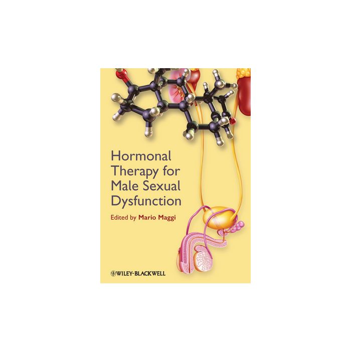 Hormonal Therapy for Male Sexual Dysfunction Maggi Mario Wiley - Blackwell 9780470657607 Hormonal Therapy for Male Sexual Dysfunction Maggi Mario Wiley - Blackwell 9780470657607