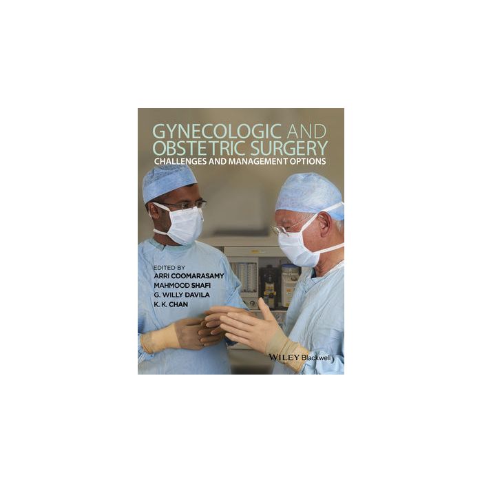 Gynecologic and Obstetric Surgery: Challenges and Management Options  Coomarasamy Arri; Shafi Mahmood; Davila G. Willy; Chan K. K.  Wiley - Blackwell  9780470657614