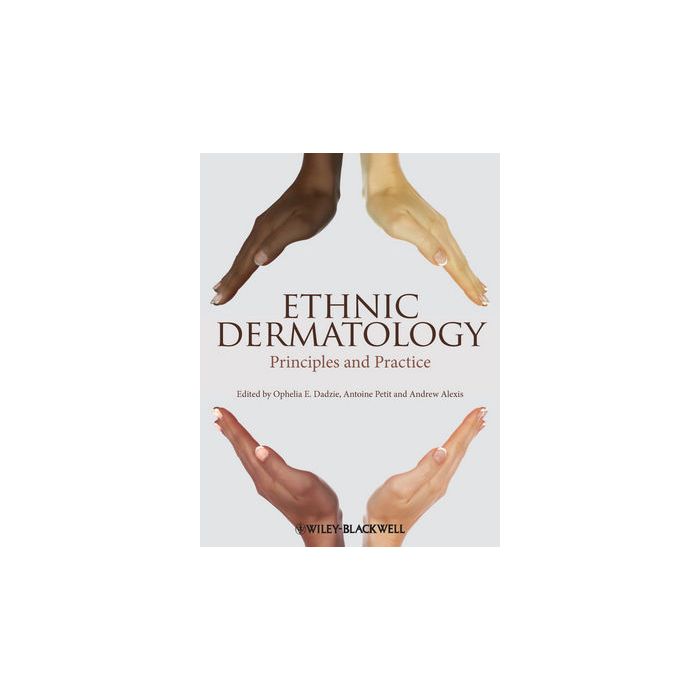 Ethnic Dermatology: Principles and Practice  Dadzie Ophelia E.; Petit Antoine; Alexis Andrew F.  Wiley - Blackwell  9780470658574