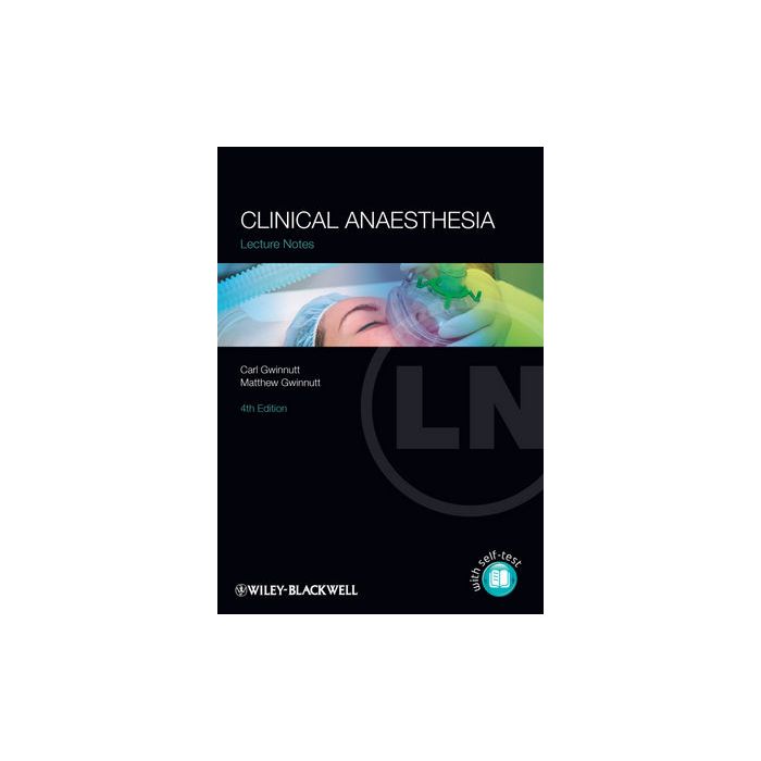 Lecture Notes: Clinical Anaesthesia, 4/ed.  Gwinnutt Carl L.; Gwinnutt Matthew  Wiley-Blackwell  9780470658925