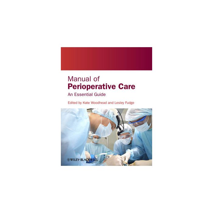 Manual of Perioperative Care: An Essential Guide  Woodhead Kate; Fudge Lesley  Wiley - Blackwell  9780470659182