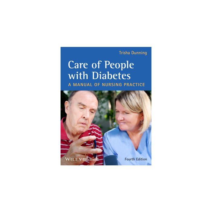 Care of People with Diabetes: A Manual of Nursing Practice, 4ed.  Dunning Trisha  Wiley - Blackwell  9780470659199