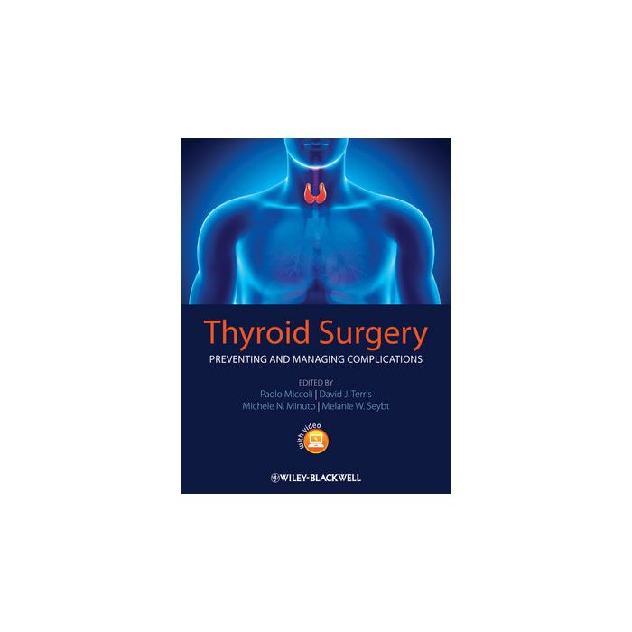 Thyroid Surgery: Preventing and Managing Complications  Miccoli Paolo; Terris David J.; Minuto Michele N.; Seybt Melanie W.  Wiley - Blackwell  9780470659502