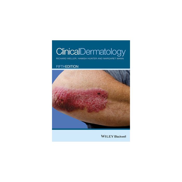 Clinical Dermatology, 5ed.  Weller Richard; Hunter Hamish; Mann Margaret W.  Wiley - Blackwell  9780470659526