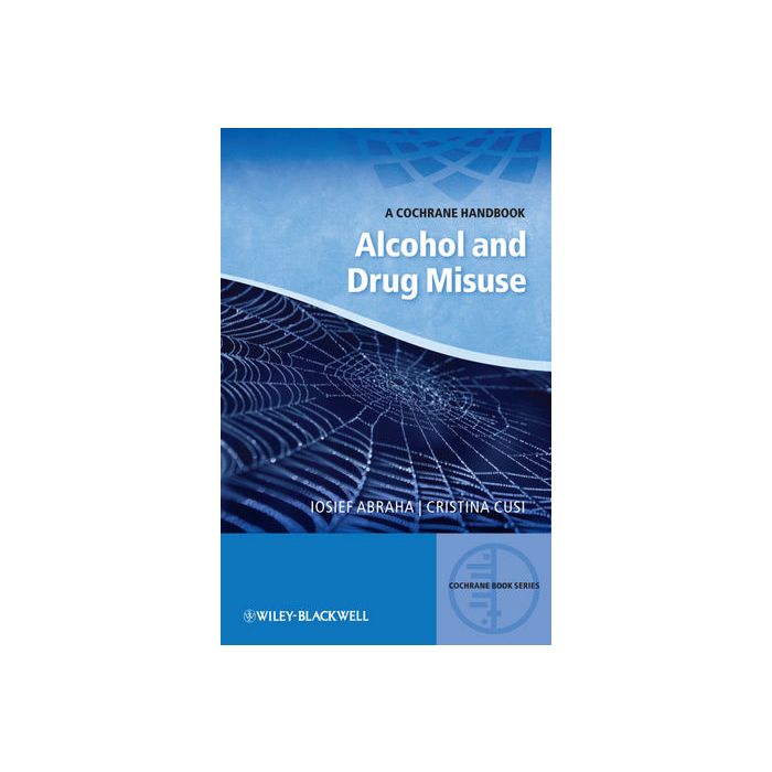 A Cochrane Handbook of Alcohol and Drug Misuse Abraha Iosief; Cusi Cristina Wiley - Blackwell 9780470659694 A Cochrane Handbook of Alcohol and Drug Misuse Abraha Iosief; Cusi Cristina Wiley - Blackwell 9780470659694