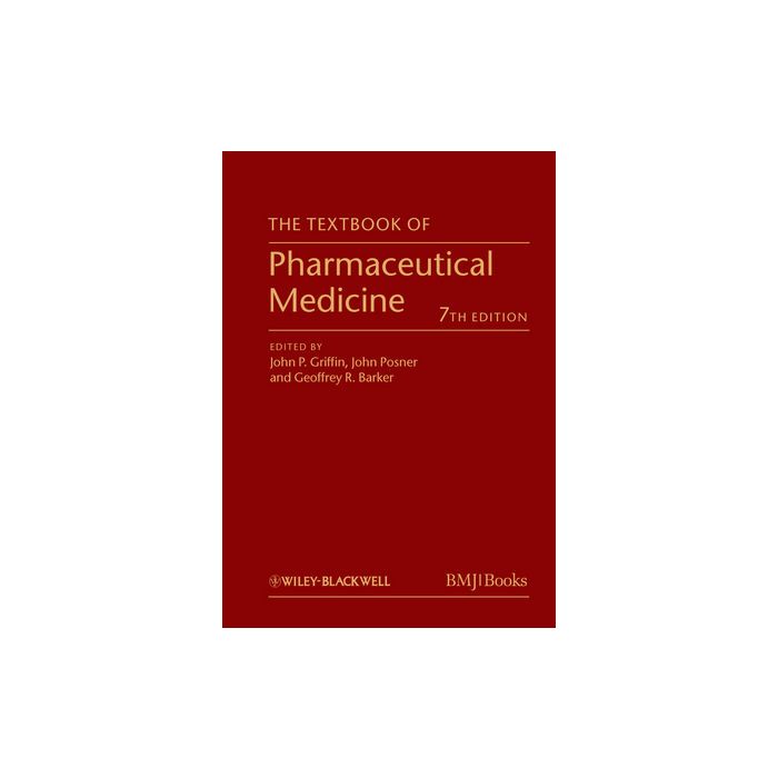 The Textbook of Pharmaceutical Medicine, 7ed.  Griffin John P.; Posner John; Barker Geoffrey R.  Wiley - Blackwell  9780470659878