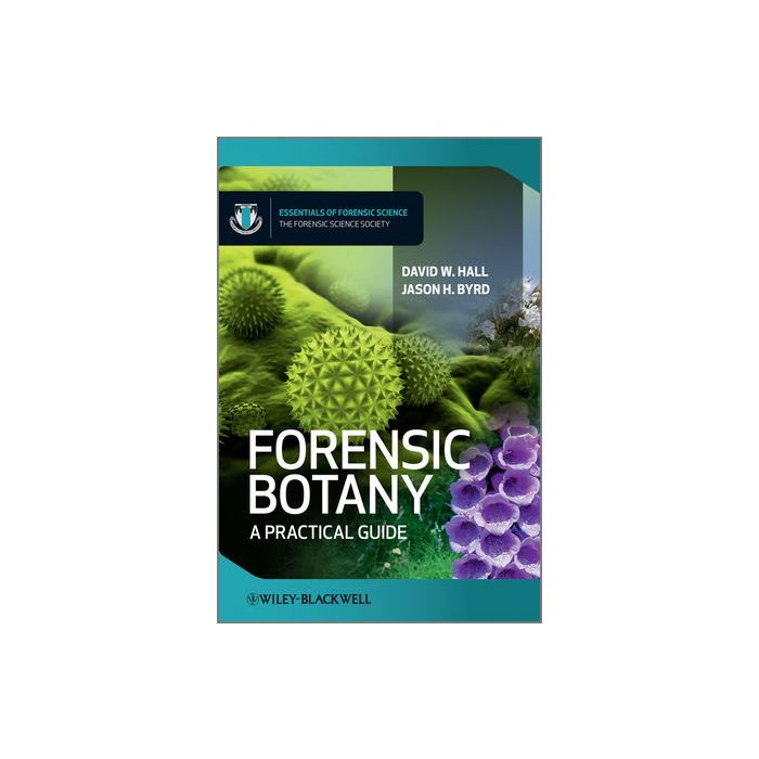 Forensic Botany: A Practical Guide  Hall David W.; Byrd Jason  Wiley - Blackwell  9780470661239