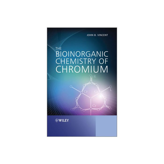 The Bioinorganic Chemistry of Chromium Vincent John Wiley - Blackwell 9780470664827 The Bioinorganic Chemistry of Chromium Vincent John Wiley - Blackwell 9780470664827