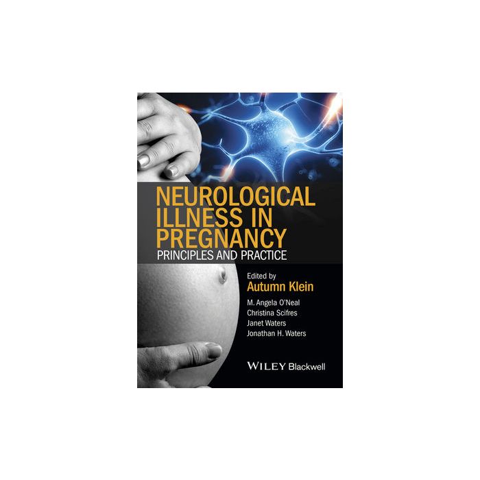 Neurological Illness in Pregnancy: Principles and Practice  Klein Autumn; O'Neal M. Angela; Scifres Christina; Waters Janet; Waters Jonathan H.  Wiley-Blackwell  9780470670439