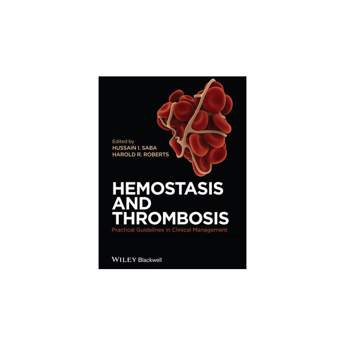 Hemostasis and Thrombosis: Practical Guidelines in Clinical Management  Saba Hussain I.; Roberts Harold R.  Wiley - Blackwell  9780470670507