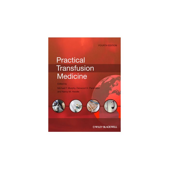 Practical Transfusion Medicine, 4ed.  Murphy Michael F.; Pamphilon Derwood H.; Heddle Nancy M.  Wiley - Blackwell  9780470670514