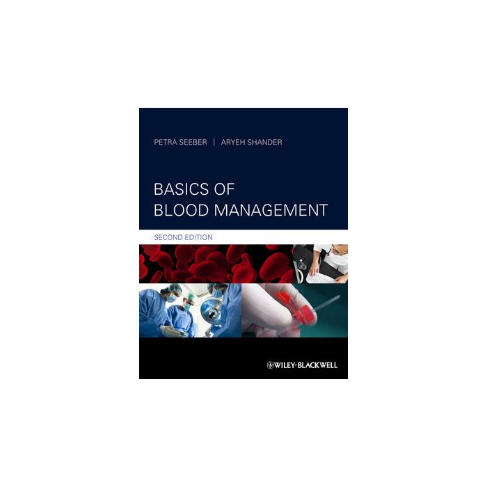 Basics of Blood Management, 2ed. Seeber Petra; Shander Aryeh Wiley - Blackwell 9780470670705 Basics of Blood Management, 2ed. Seeber Petra; Shander Aryeh Wiley - Blackwell 9780470670705