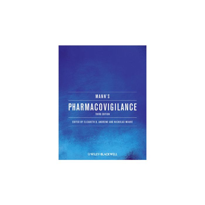 Mann's Pharmacovigilance, 3ed. Andrews Elizabeth; Moore Nicholas Wiley - Blackwell 9780470671047 Mann's Pharmacovigilance, 3ed. Andrews Elizabeth; Moore Nicholas Wiley - Blackwell 9780470671047