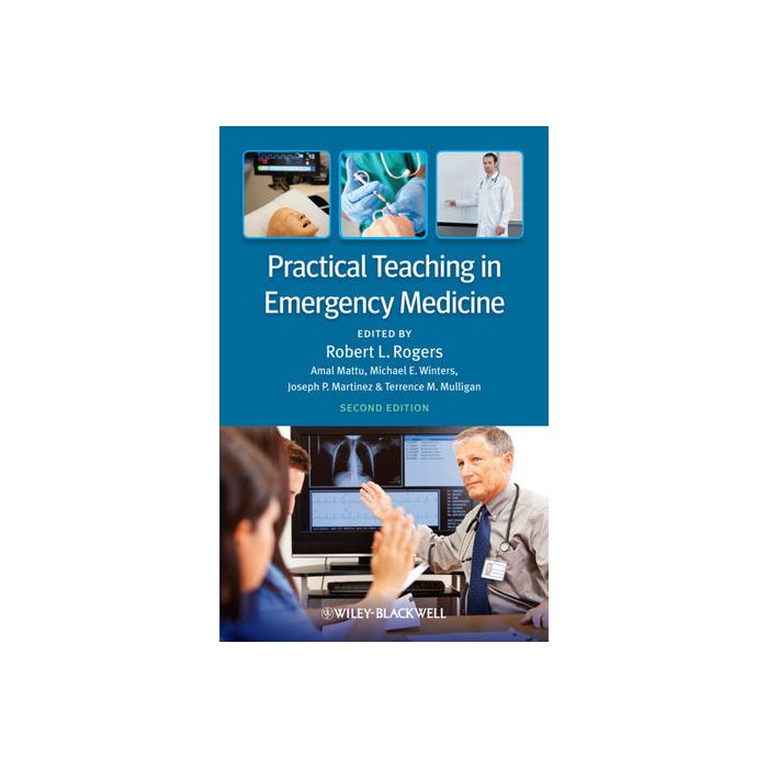 Practical Teaching in Emergency Medicine, 2ed. Rogers Robert L.; Mattu Amal; Winters Michael E.; Martinez Joseph P.; Mulligan Terrence Wiley - Blackwell 9780470671115 Practical Teaching in Emergency Medicine, 2ed. Rogers Robert L.; Mattu Amal; Winters Michael E.; Martinez Joseph P.; Mulligan Terrence Wiley - Blackwell 9780470671115