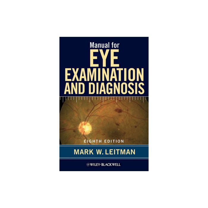 Manual for Eye Examination and Diagnosis, 8ed. Leitman Mark W. Wiley - Blackwell 9780470671122 Manual for Eye Examination and Diagnosis, 8ed. Leitman Mark W. Wiley - Blackwell 9780470671122