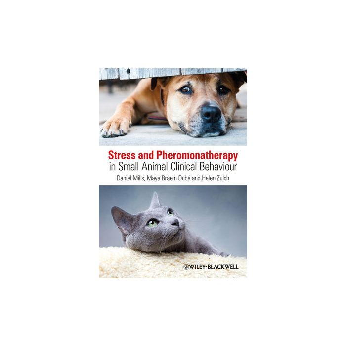 Stress and Pheromonatherapy in Small Animal Clinical Behaviour  Mills Daniel S.; Braem Dube Maya; Zulch Helen  Wiley - Blackwell  9780470671184