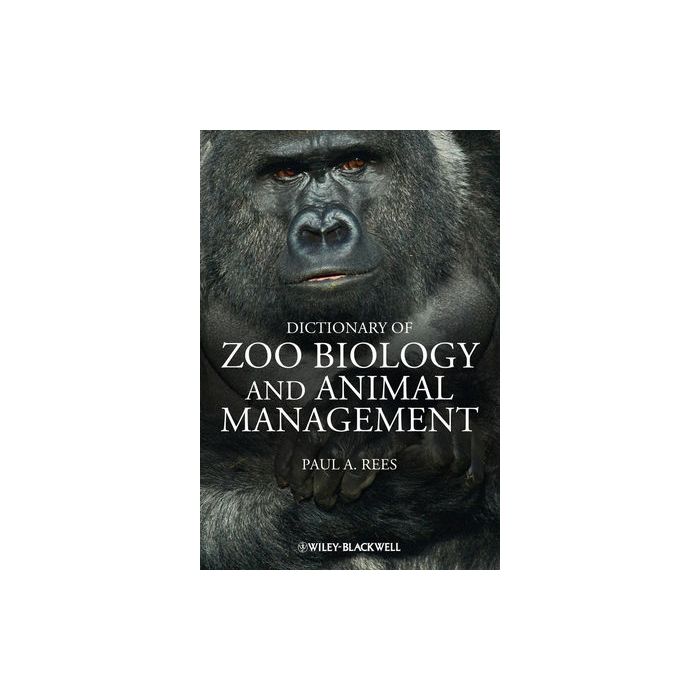 Dictionary of Zoo Biology and Animal Management  Rees Paul A.  Wiley - Blackwell  9780470671474