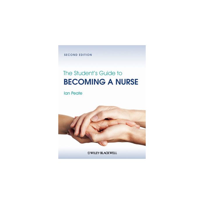 The Student's Guide to Becoming a Nurse  Peate Ian  Wiley - Blackwell  9780470672709