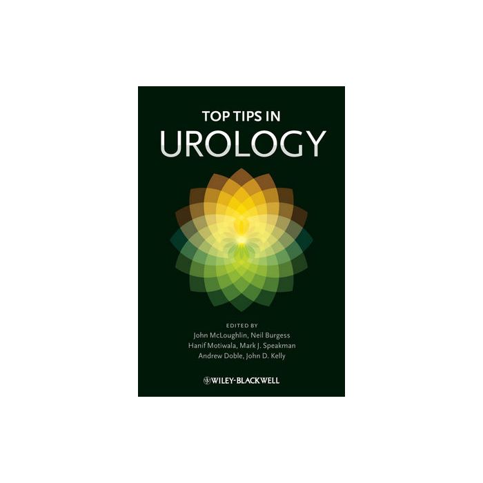 Top Tips in Urology, 2ed. McLoughlin John; Burgess Neil; Motiwala Hanif; Speakman Mark J.; Doble Andrew; Kelly John D. Wiley - Blackwell 9780470672938 Top Tips in Urology, 2ed. McLoughlin John; Burgess Neil; Motiwala Hanif; Speakman Mark J.; Doble Andrew; Kelly John D. Wiley - Blackwell 9780470672938