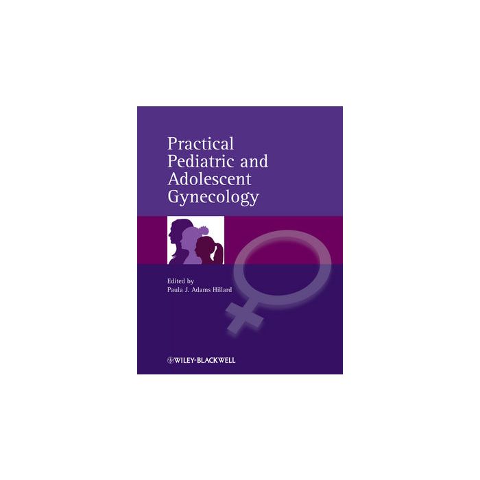 Practical Pediatric and Adolescent Gynecology  Adams Hillard Paula J.  Wiley - Blackwell  9780470673874
