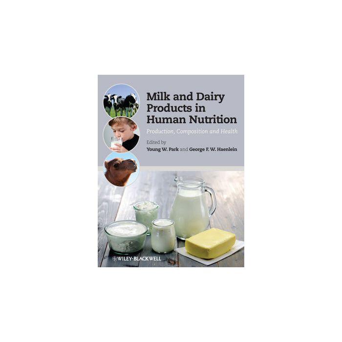 Milk and Dairy Products in Human Nutrition: Production, Composition and Health  Park Young W.; Haenlein George F. W.  Wiley - Blackwell  9780470674185