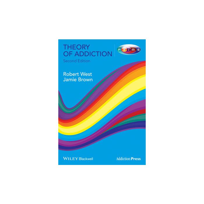 Theory of Addiction, 2ed.  West Robert; Brown Jamie  Wiley - Blackwell  9780470674215
