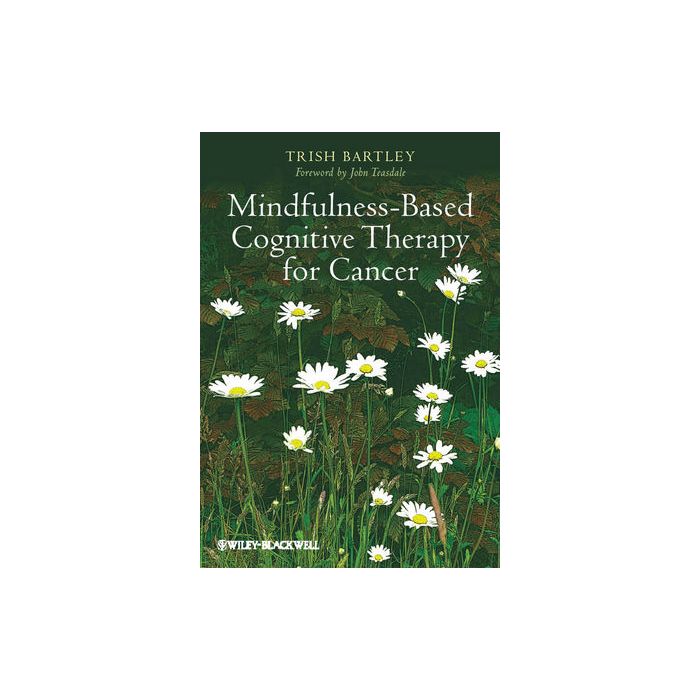 Mindfulness-Based Cognitive Therapy for Cancer  Bartley Trish  Wiley - Blackwell  9781119954057