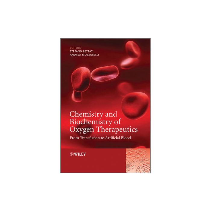 Chemistry and Biochemistry of Oxygen Therapeutics: From Transfusion to Artificial Blood  Mozzarelli Andrea; Bettati Stefano  Wiley - Blackwell  9780470686683