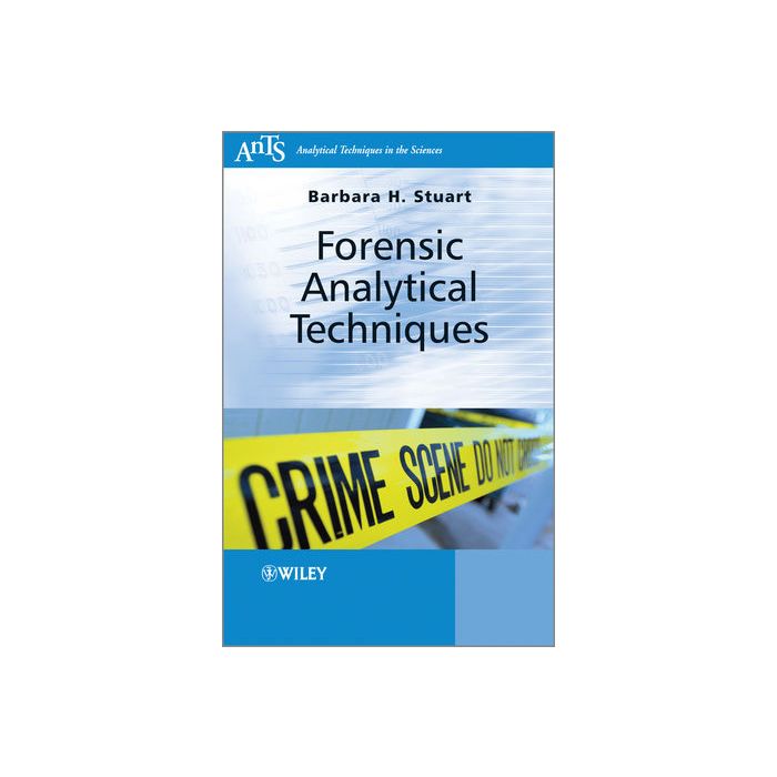 Forensic Analytical Techniques  Stuart Barbara H.  Wiley - Blackwell  9780470687284