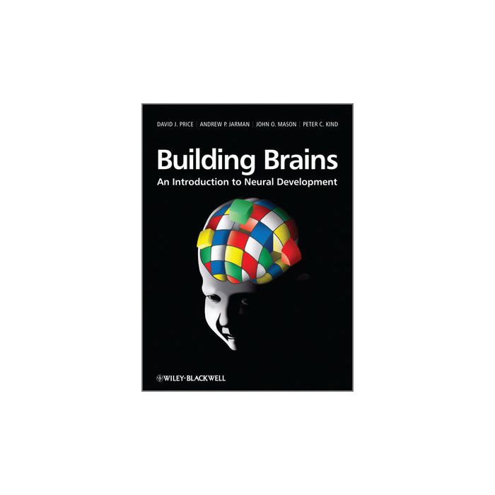 Building Brains: An Introduction to Neural Development Price David; Jarman Andrew P.; Mason John O.; Kind Peter C. Wiley - Blackwell 9780470712290 Building Brains: An Introduction to Neural Development Price David; Jarman Andrew P.; Mason John O.; Kind Peter C. Wiley - Blackwell 9780470712290